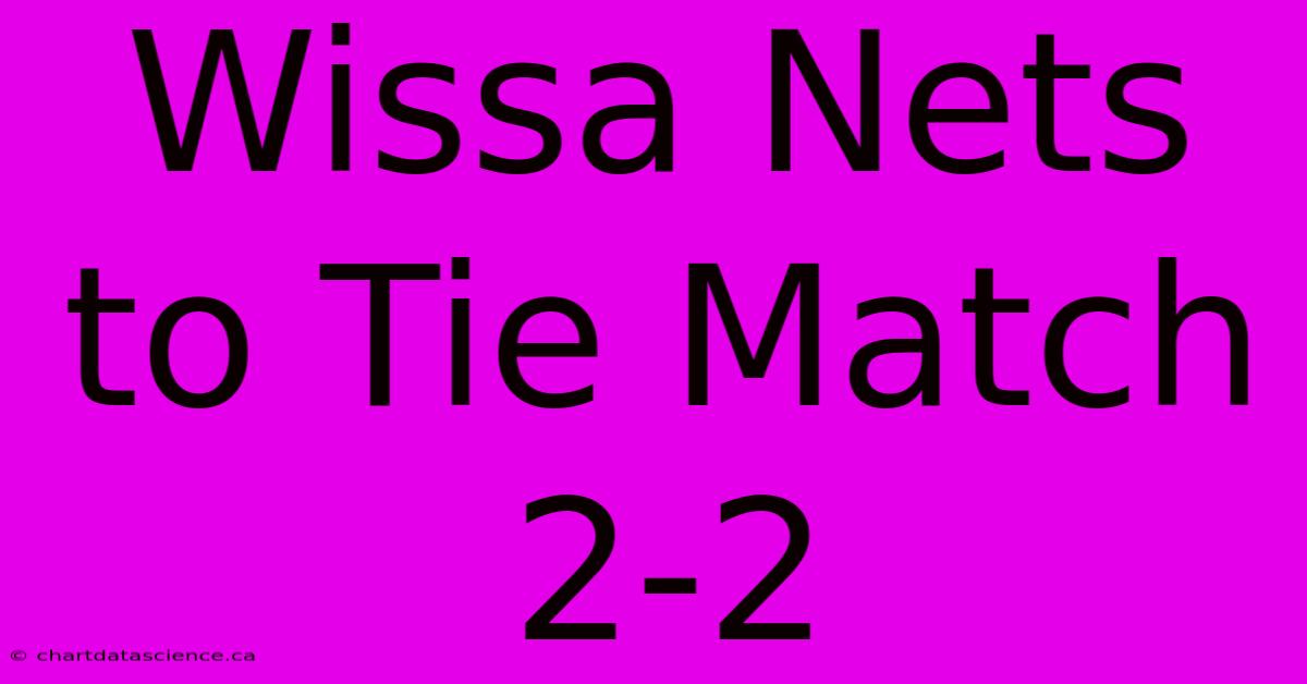 Wissa Nets To Tie Match 2-2