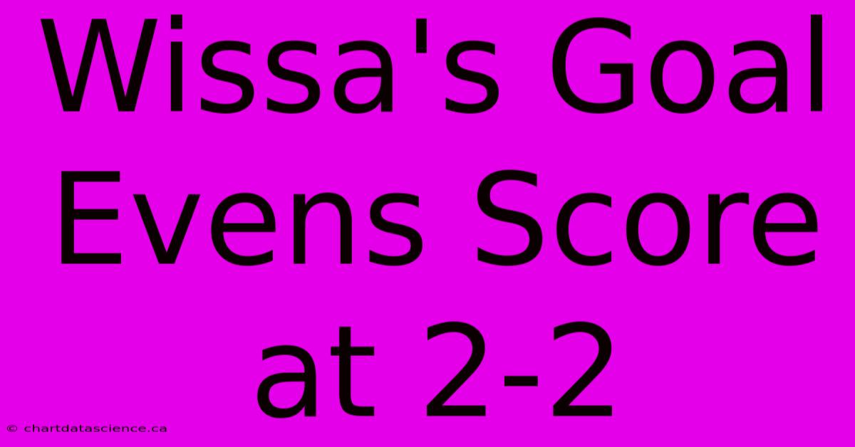 Wissa's Goal Evens Score At 2-2 