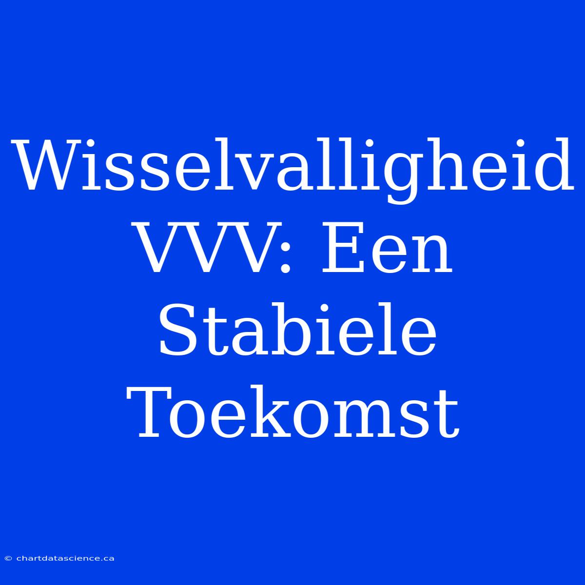 Wisselvalligheid VVV: Een Stabiele Toekomst