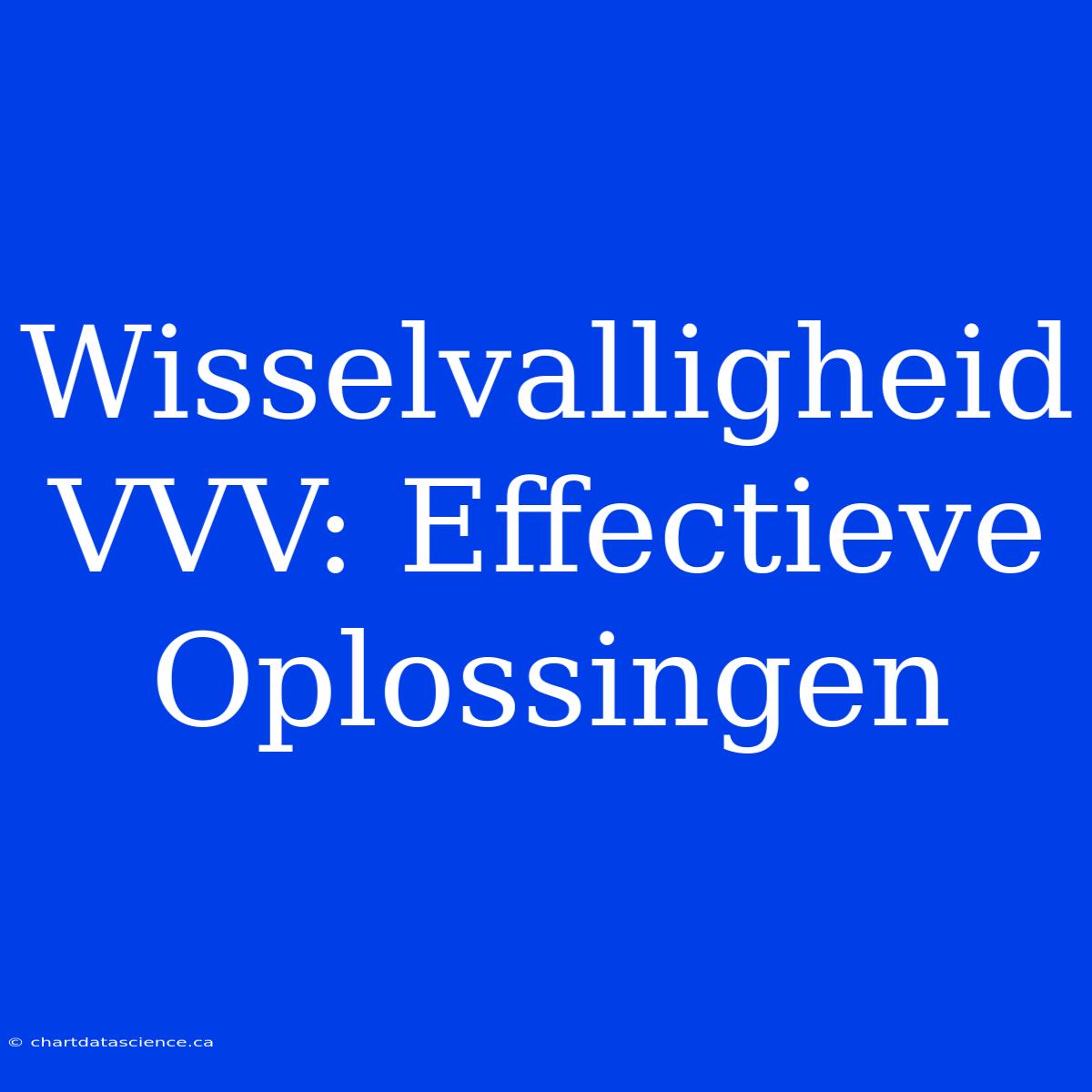 Wisselvalligheid VVV: Effectieve Oplossingen