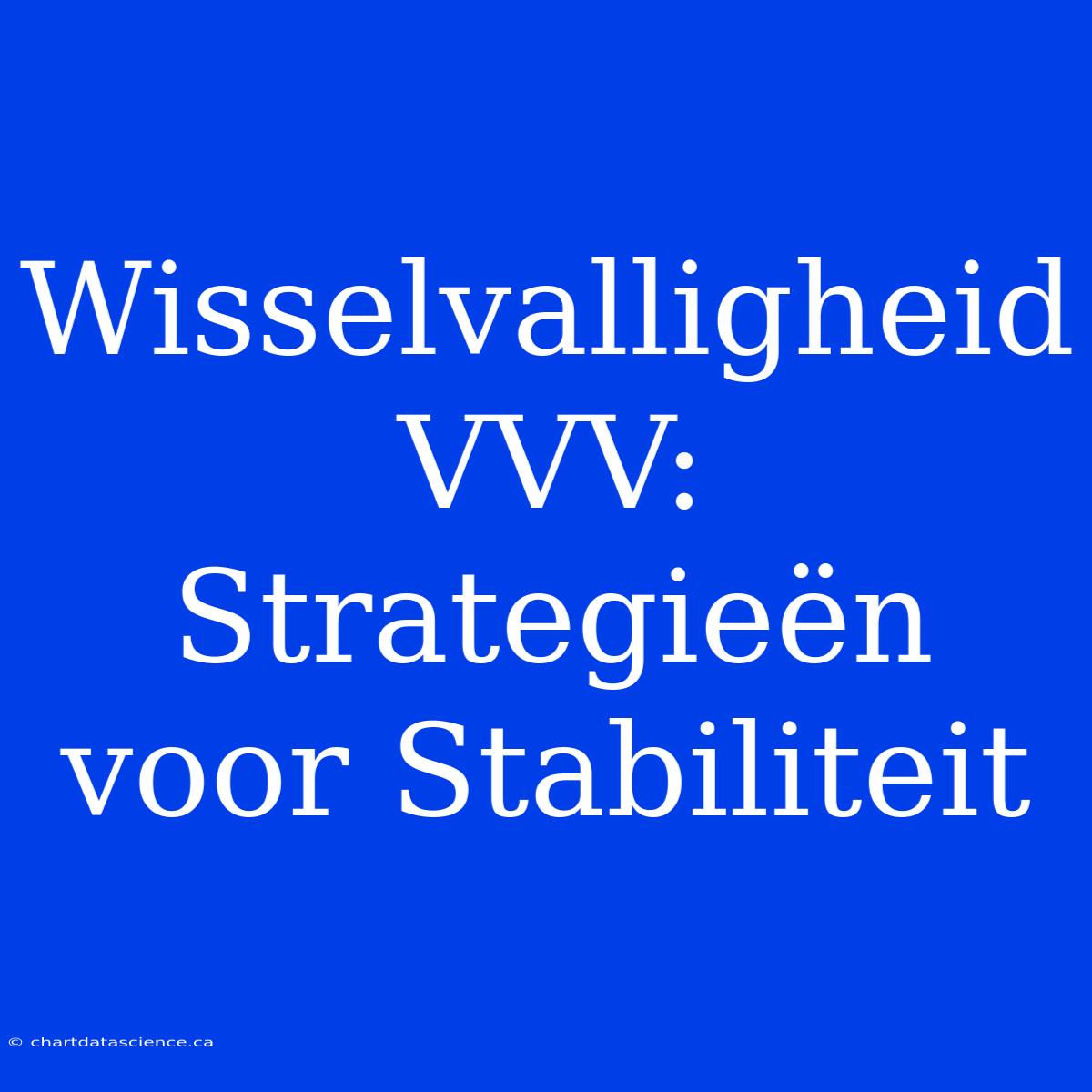 Wisselvalligheid VVV: Strategieën Voor Stabiliteit