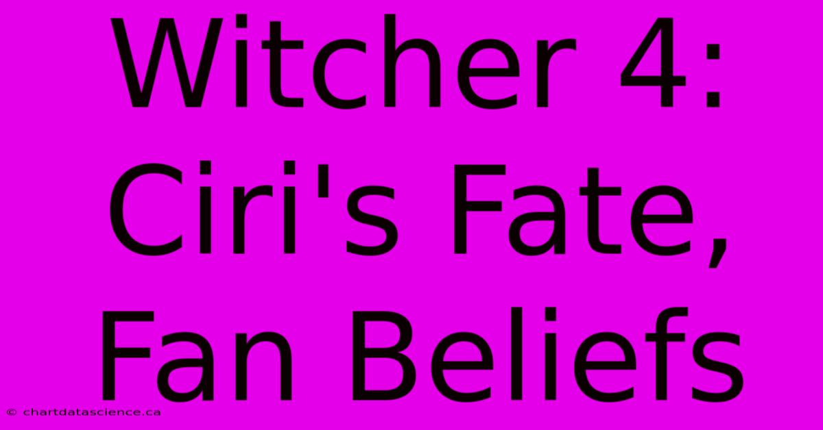 Witcher 4:  Ciri's Fate, Fan Beliefs