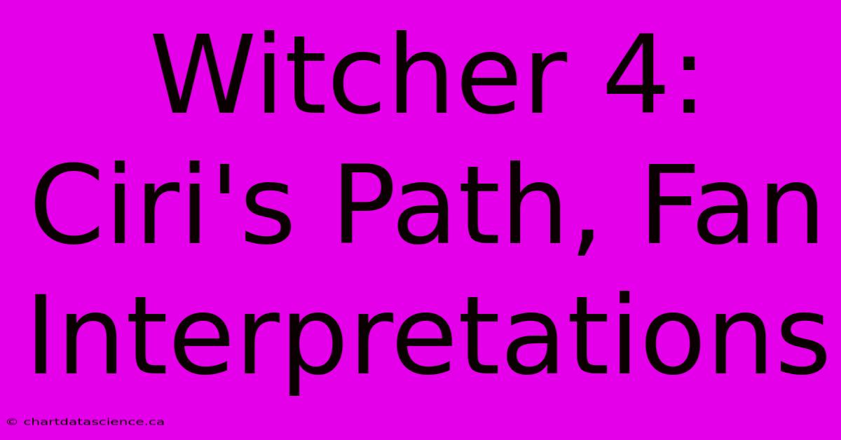 Witcher 4: Ciri's Path, Fan Interpretations