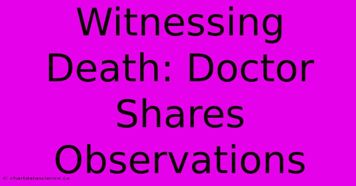 Witnessing Death: Doctor Shares Observations 