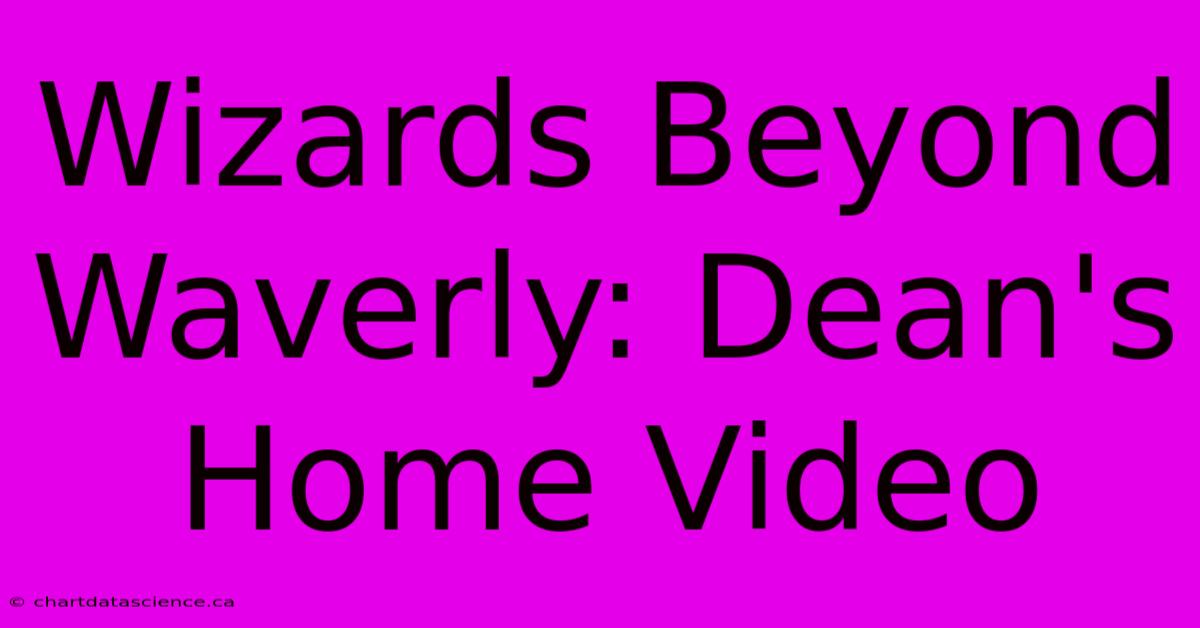 Wizards Beyond Waverly: Dean's Home Video