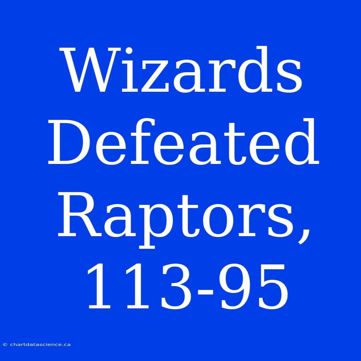 Wizards Defeated Raptors, 113-95