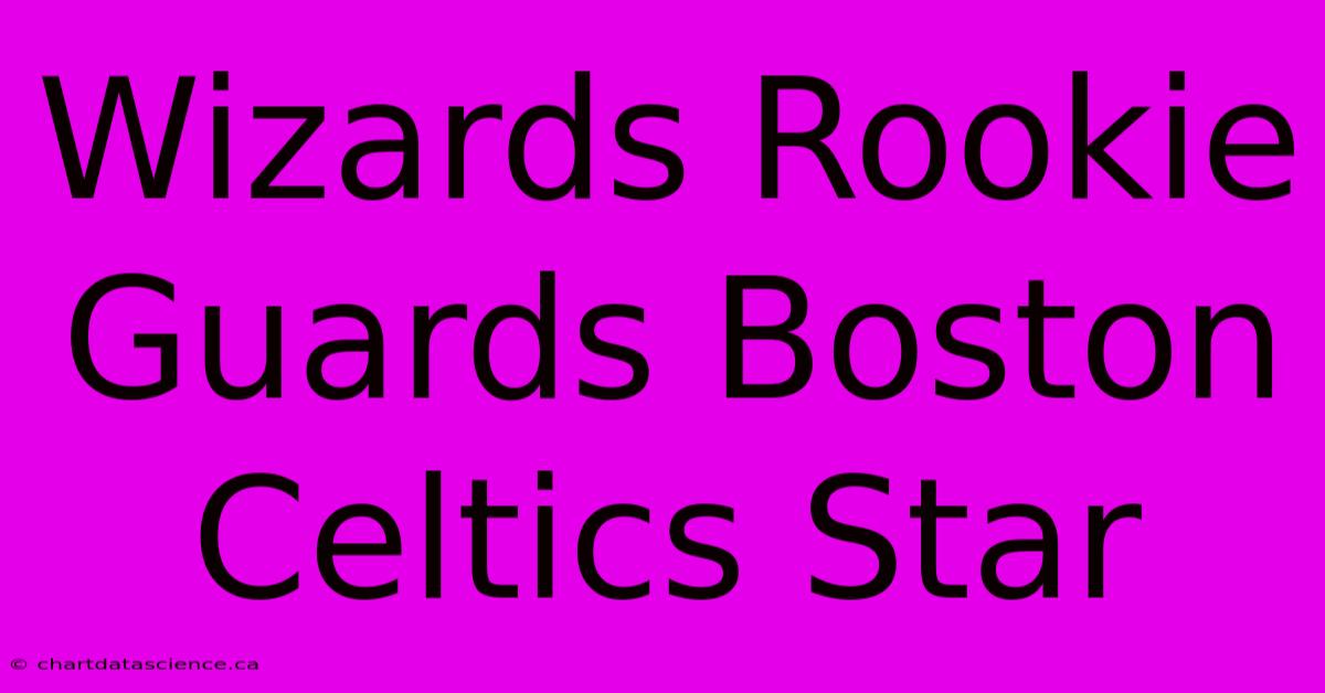 Wizards Rookie Guards Boston Celtics Star