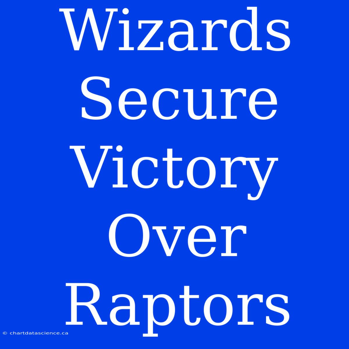 Wizards Secure Victory Over Raptors