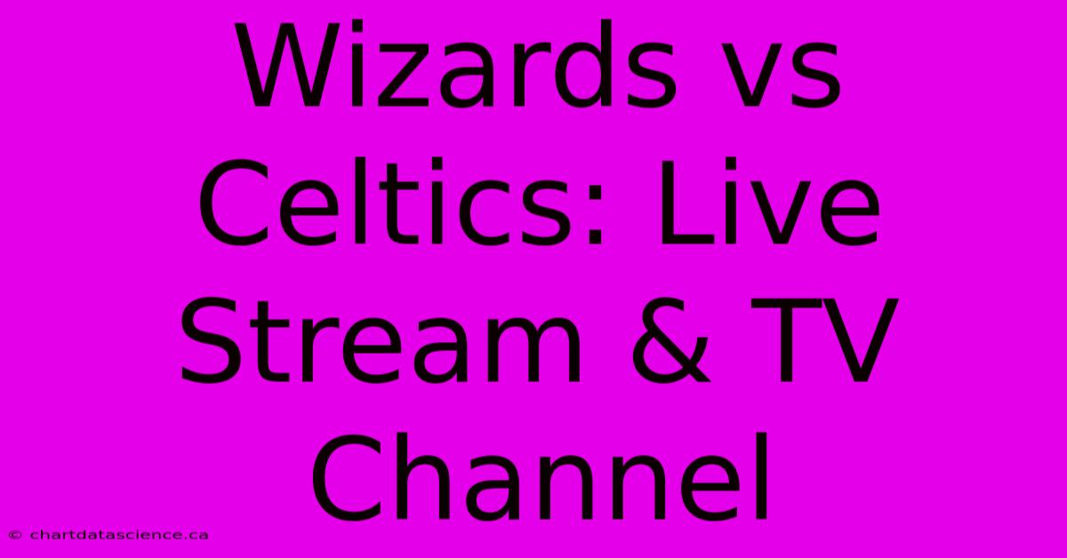 Wizards Vs Celtics: Live Stream & TV Channel