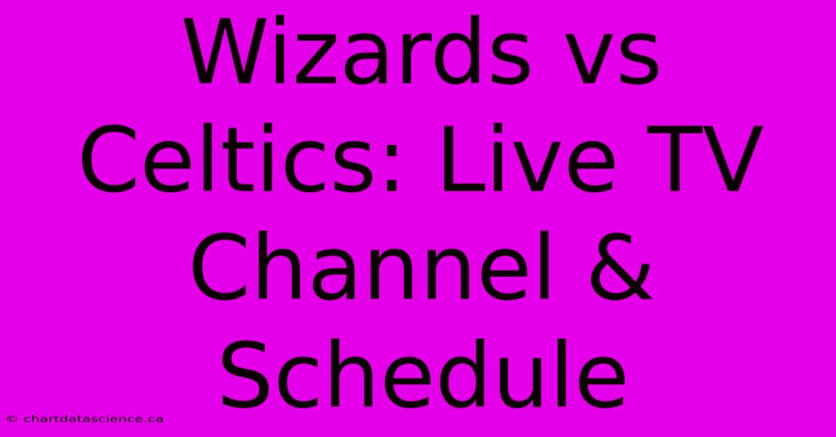 Wizards Vs Celtics: Live TV Channel & Schedule 