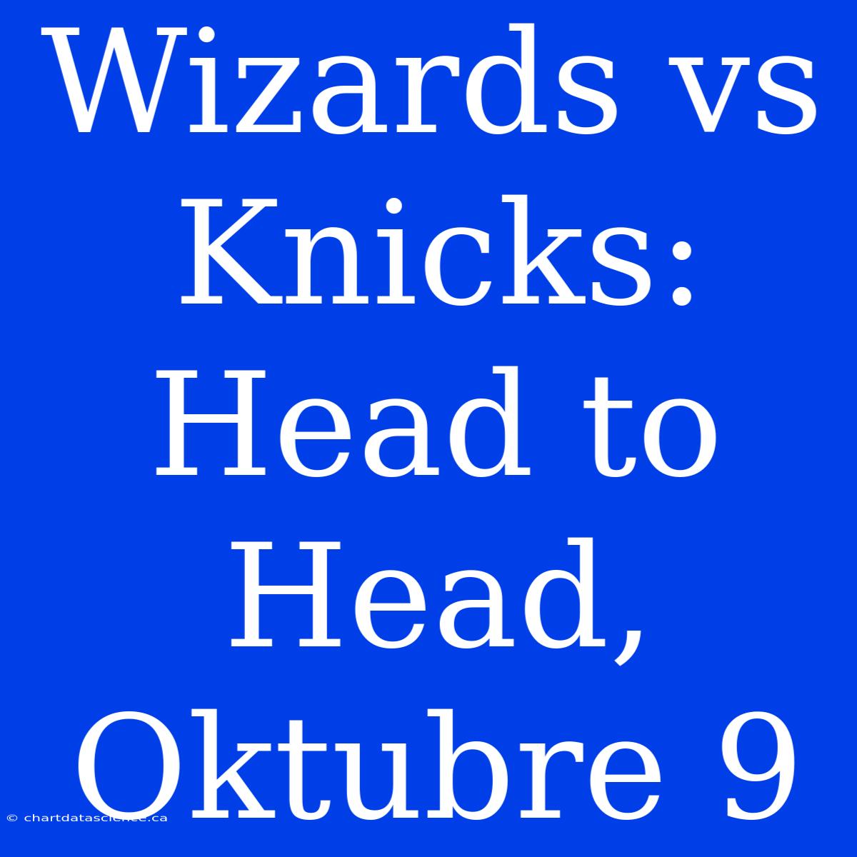 Wizards Vs Knicks: Head To Head, Oktubre 9