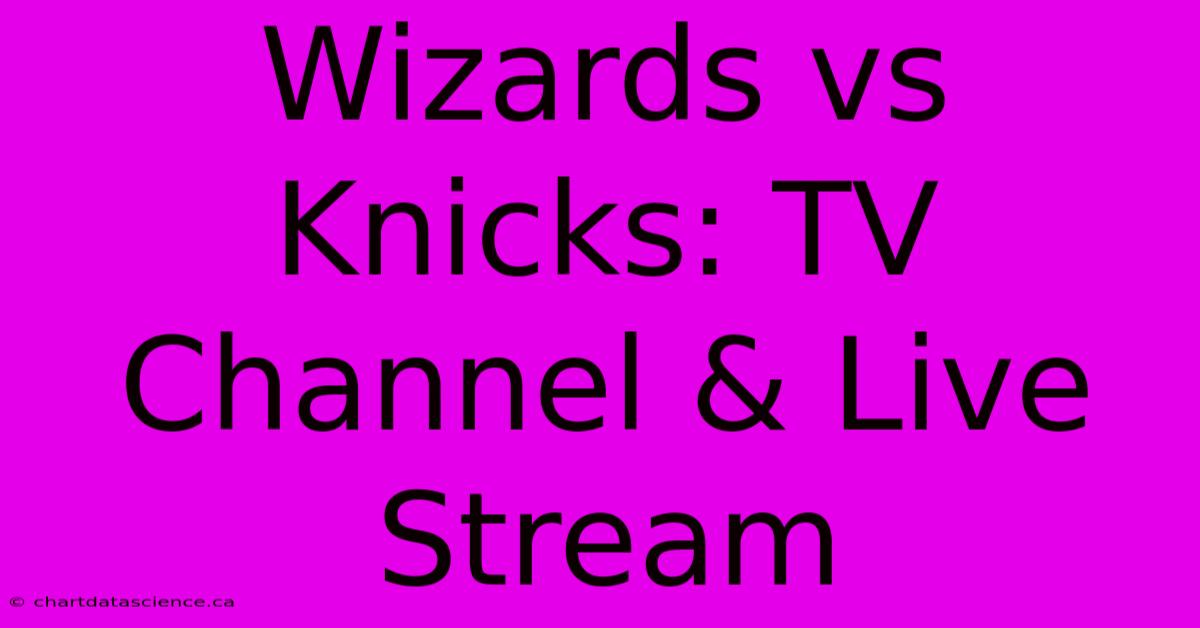 Wizards Vs Knicks: TV Channel & Live Stream