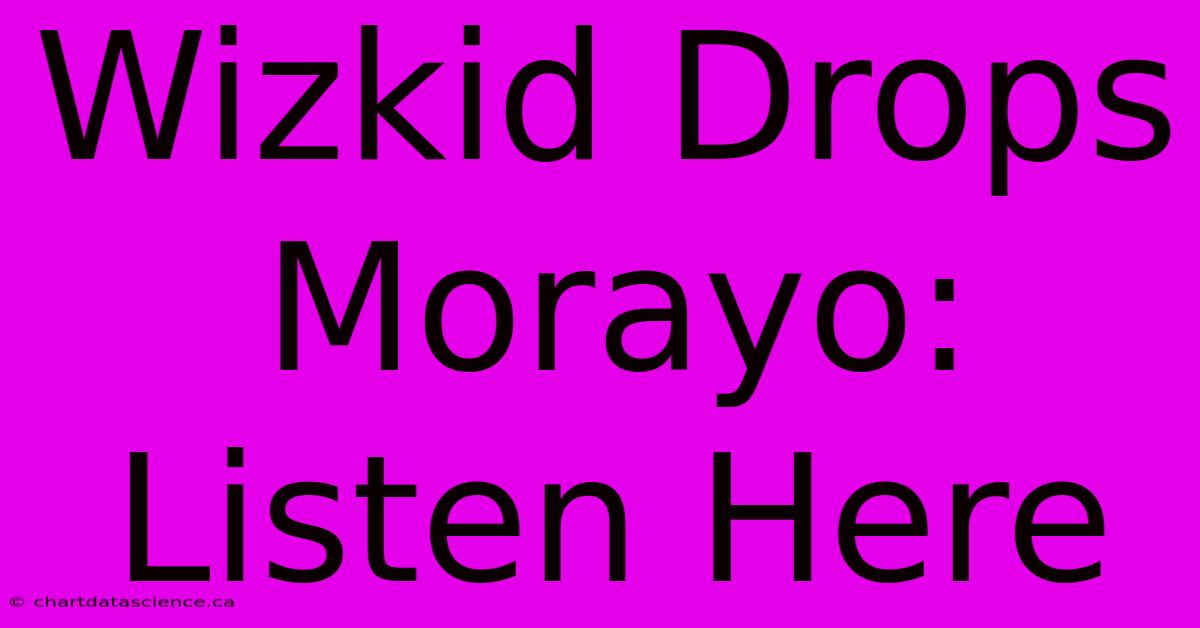 Wizkid Drops Morayo: Listen Here