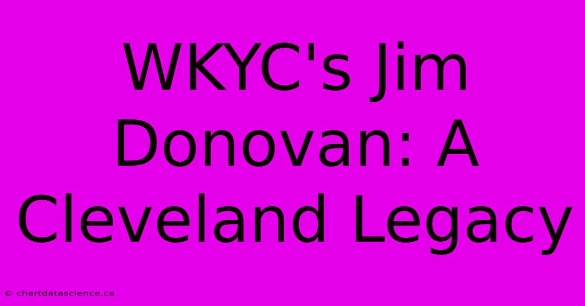 WKYC's Jim Donovan: A Cleveland Legacy