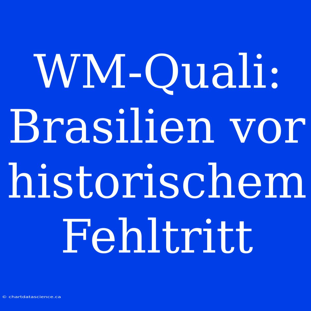 WM-Quali: Brasilien Vor Historischem Fehltritt