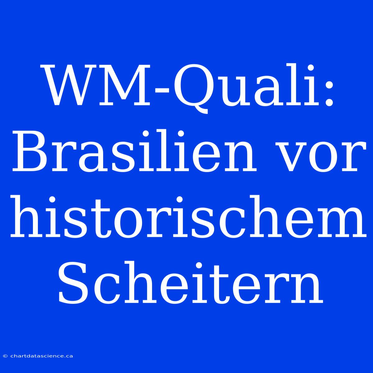 WM-Quali: Brasilien Vor Historischem Scheitern