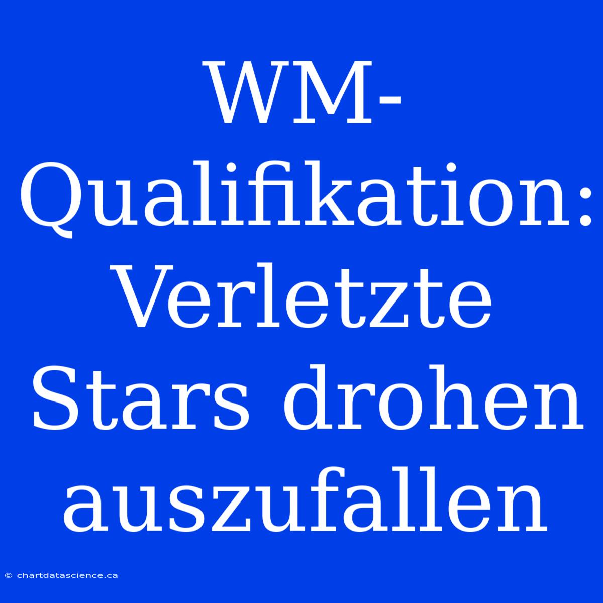 WM-Qualifikation: Verletzte Stars Drohen Auszufallen