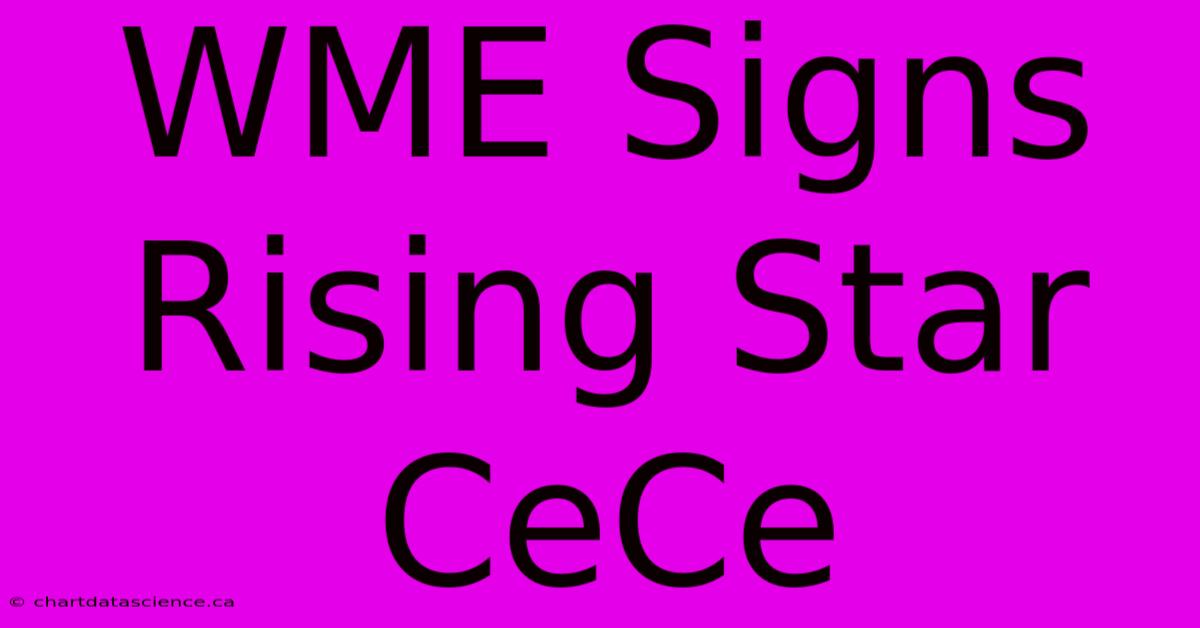 WME Signs Rising Star CeCe