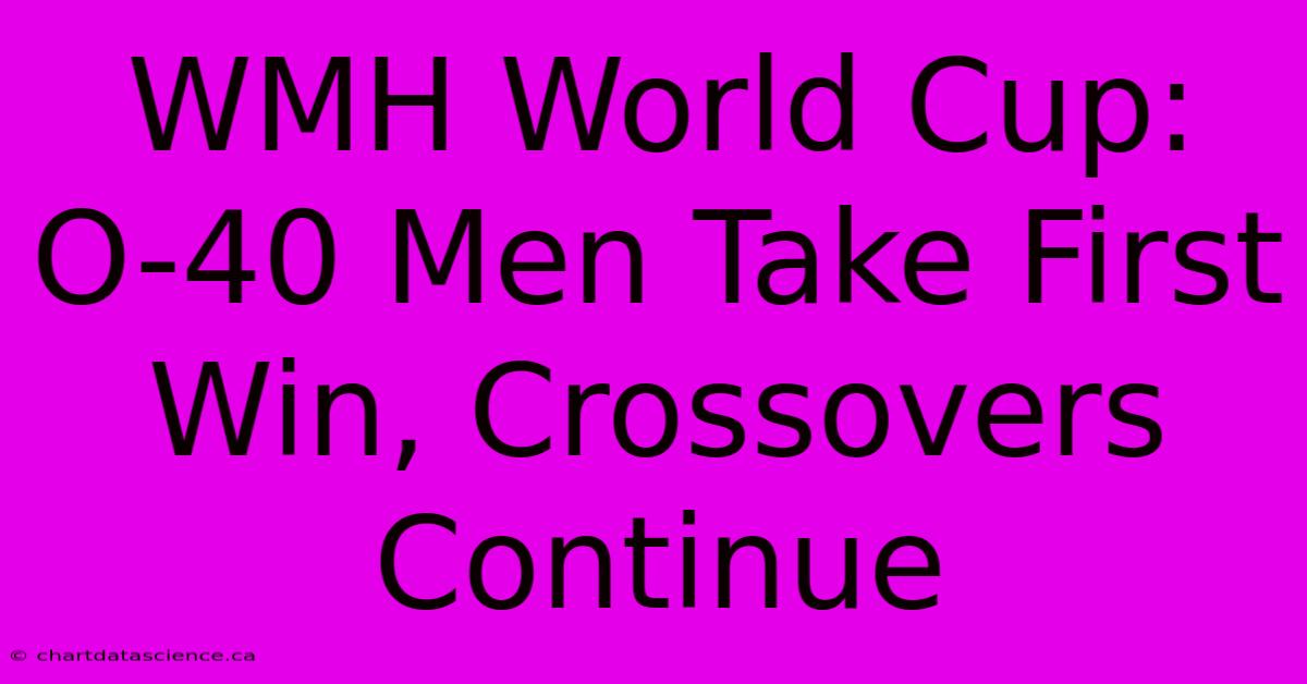 WMH World Cup: O-40 Men Take First Win, Crossovers Continue 