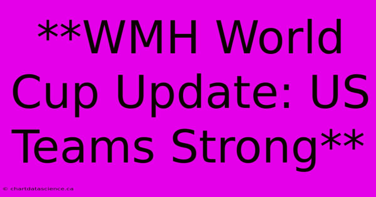 **WMH World Cup Update: US Teams Strong**