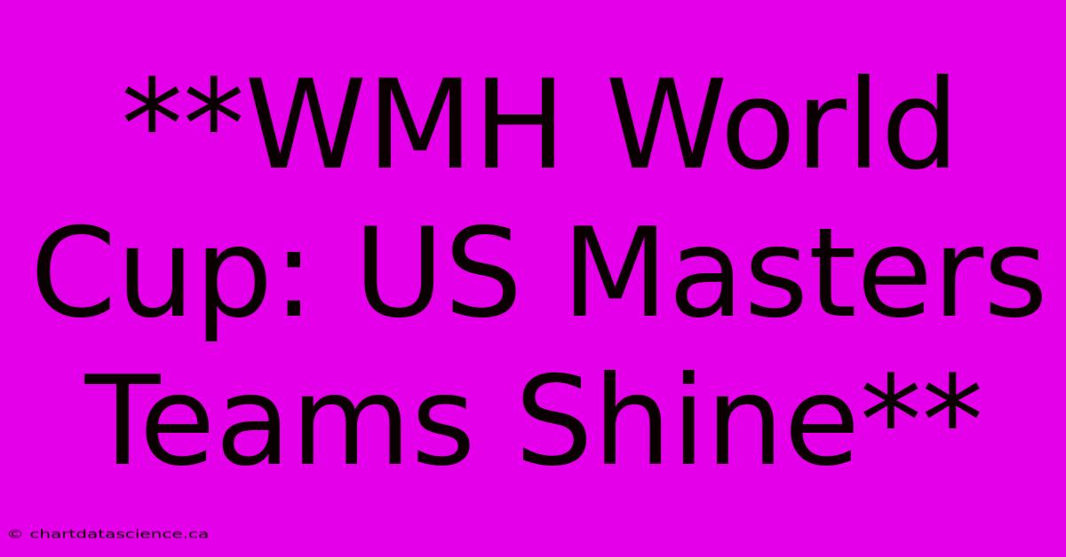 **WMH World Cup: US Masters Teams Shine**