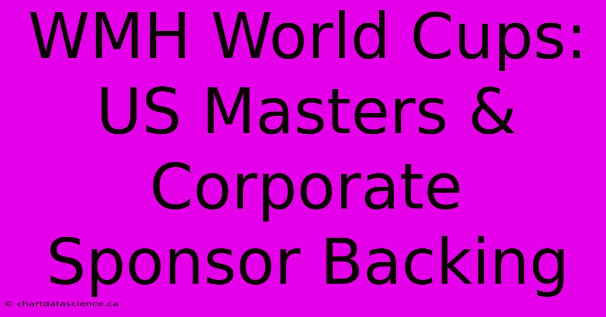 WMH World Cups: US Masters & Corporate Sponsor Backing