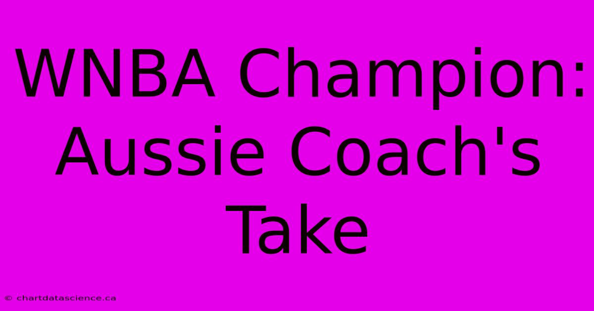 WNBA Champion: Aussie Coach's Take