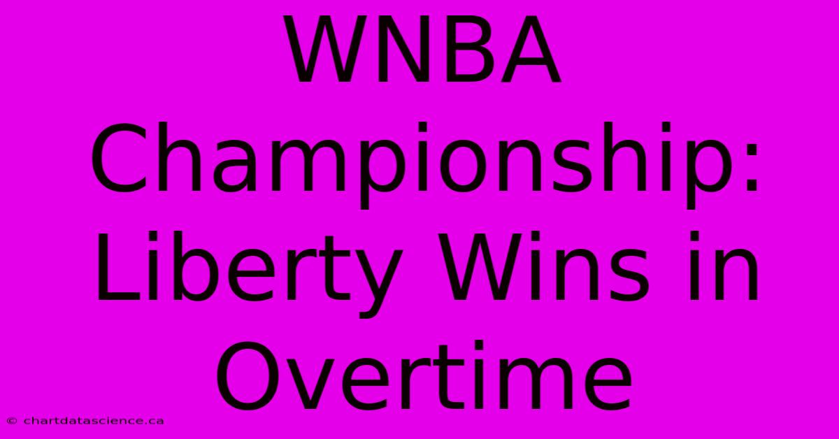 WNBA Championship: Liberty Wins In Overtime