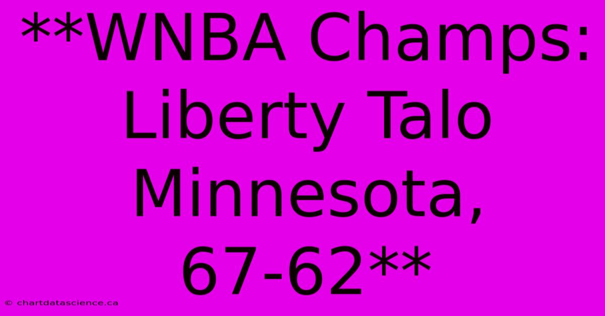 **WNBA Champs: Liberty Talo Minnesota, 67-62**