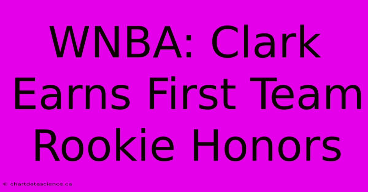 WNBA: Clark Earns First Team Rookie Honors