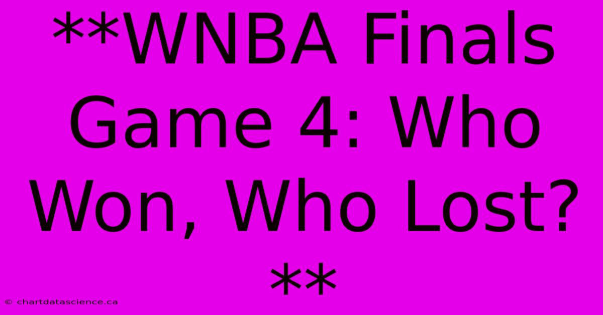 **WNBA Finals Game 4: Who Won, Who Lost?**