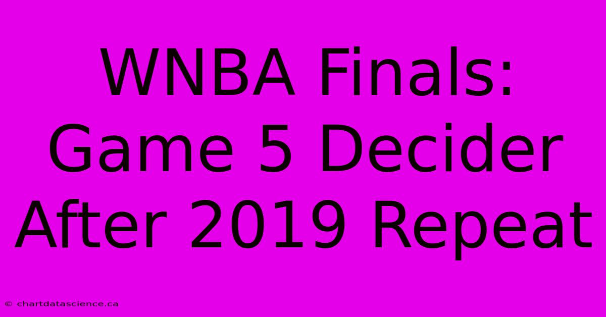 WNBA Finals: Game 5 Decider After 2019 Repeat