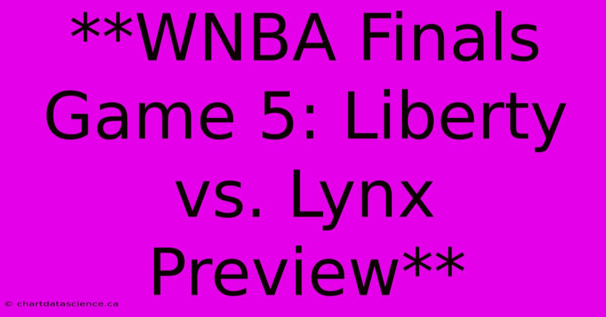 **WNBA Finals Game 5: Liberty Vs. Lynx Preview**