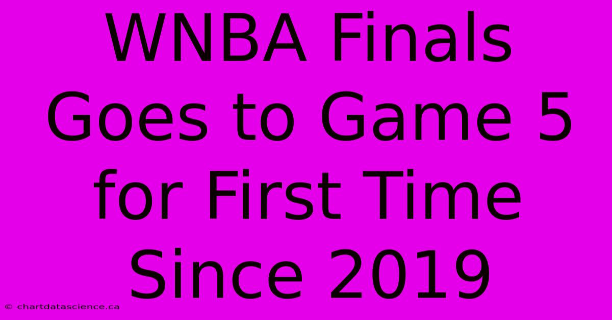 WNBA Finals Goes To Game 5 For First Time Since 2019