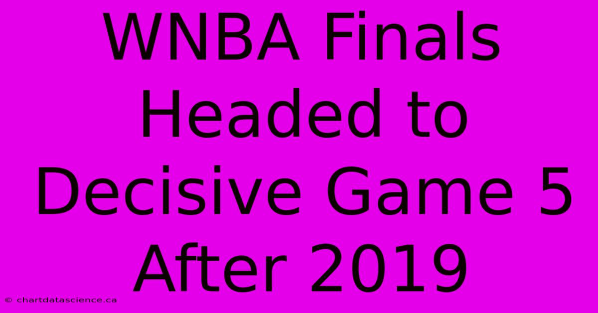 WNBA Finals Headed To Decisive Game 5 After 2019