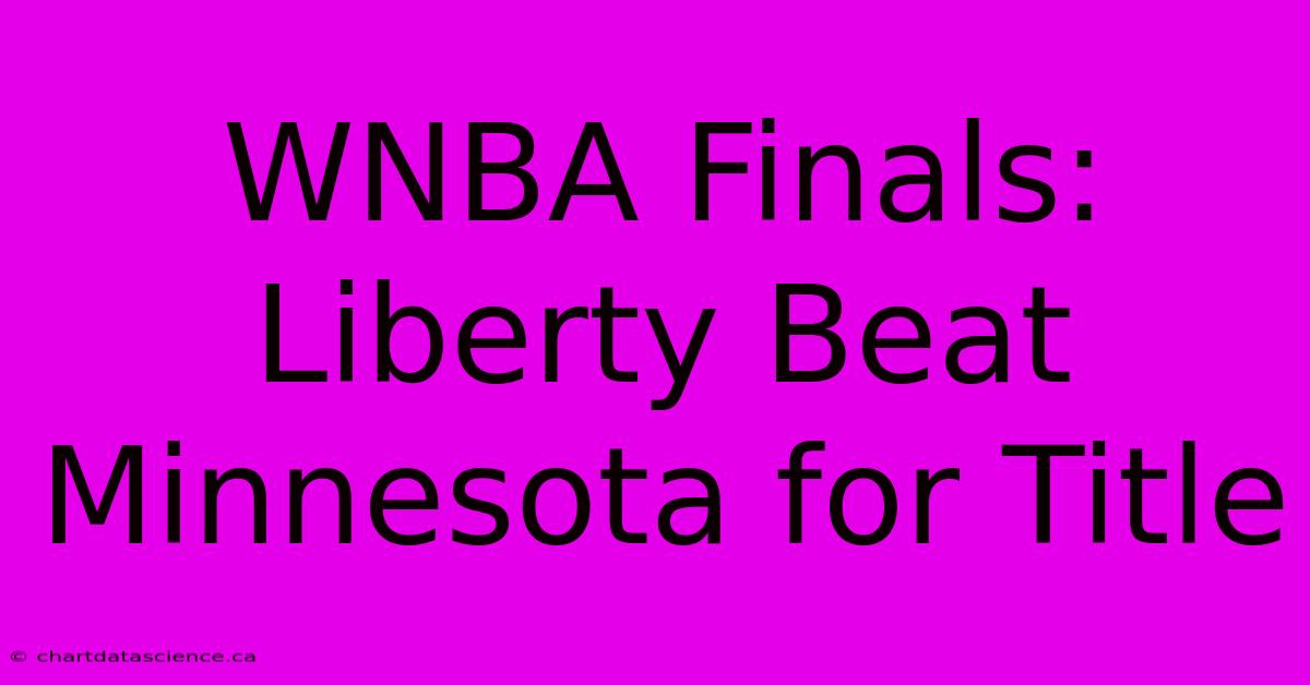 WNBA Finals: Liberty Beat Minnesota For Title