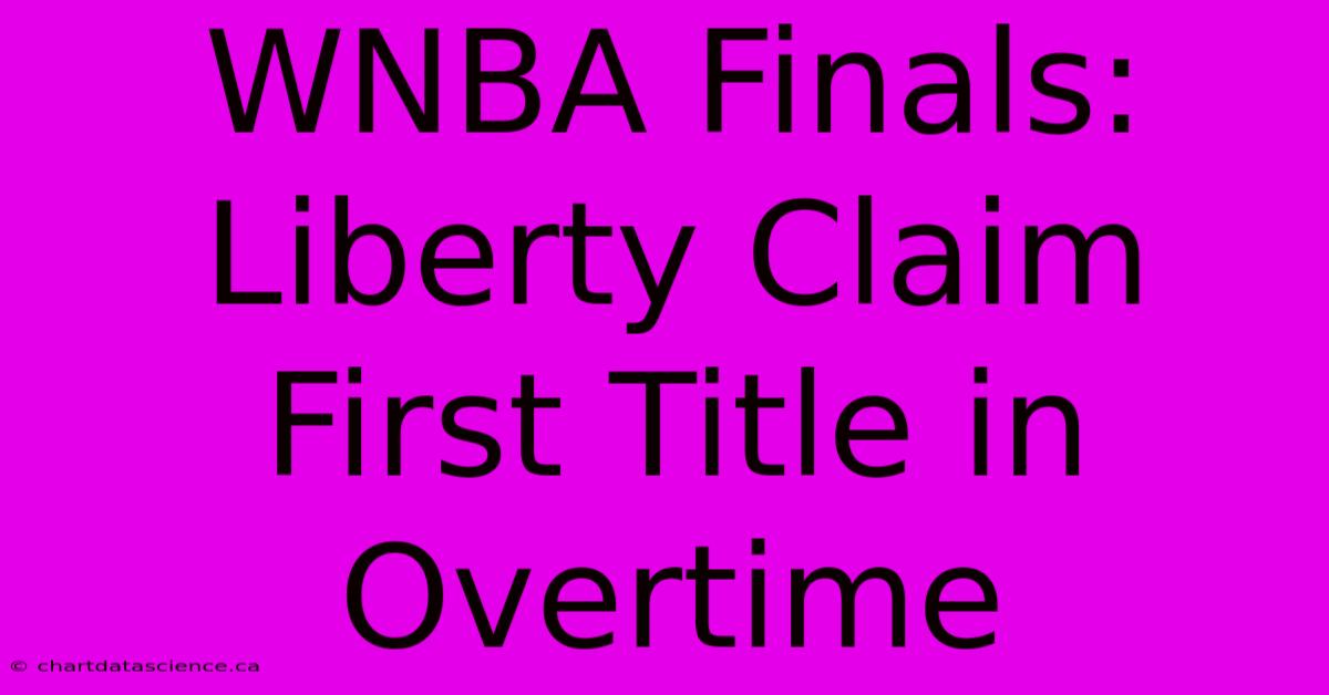 WNBA Finals: Liberty Claim First Title In Overtime