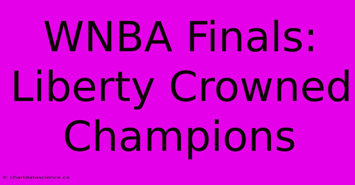 WNBA Finals: Liberty Crowned Champions