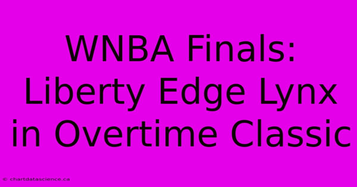 WNBA Finals: Liberty Edge Lynx In Overtime Classic