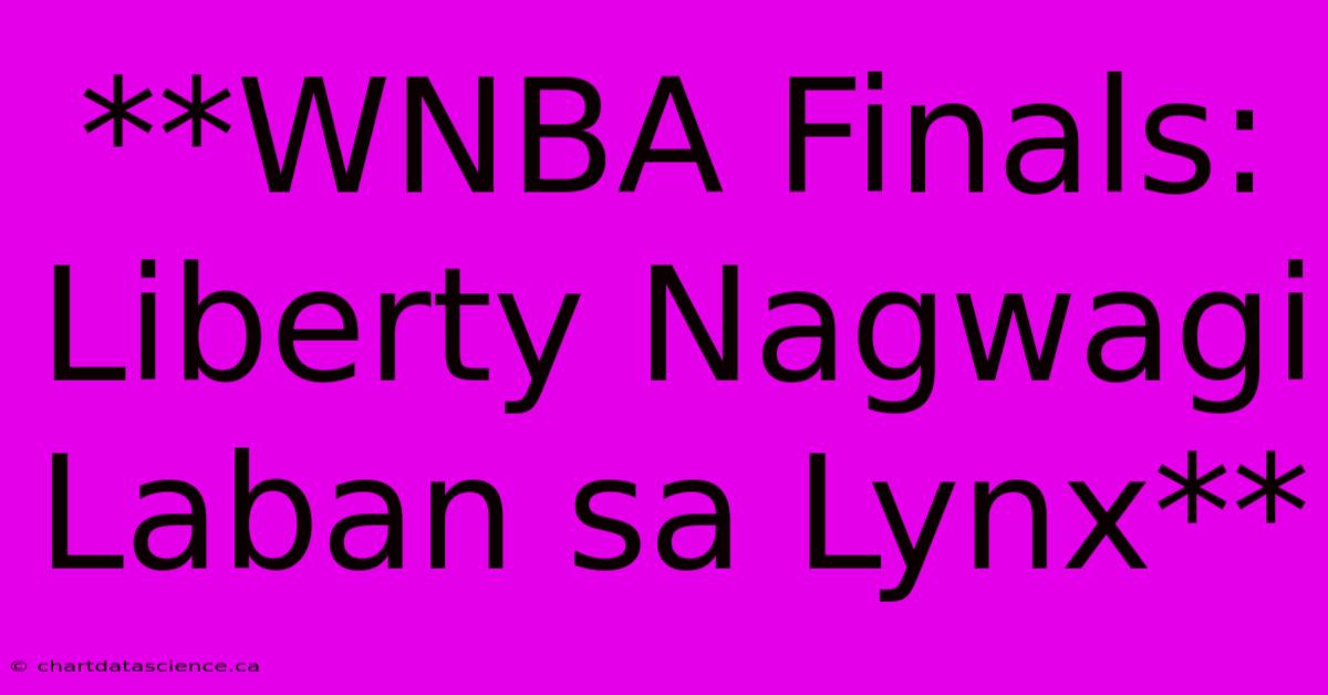 **WNBA Finals: Liberty Nagwagi Laban Sa Lynx**