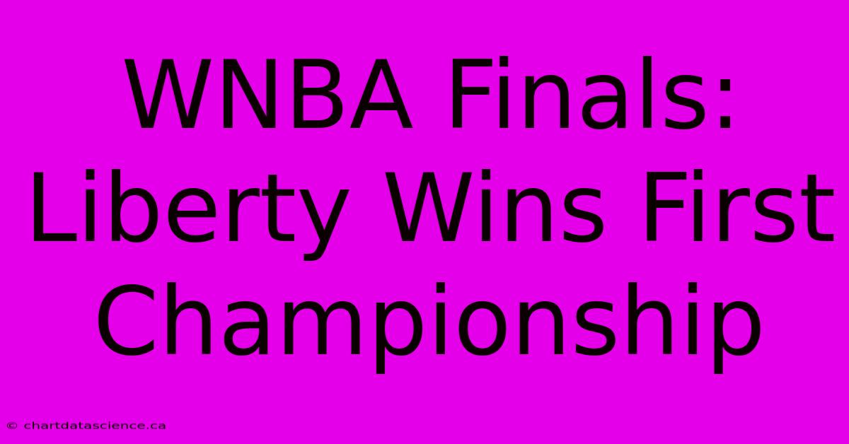 WNBA Finals: Liberty Wins First Championship