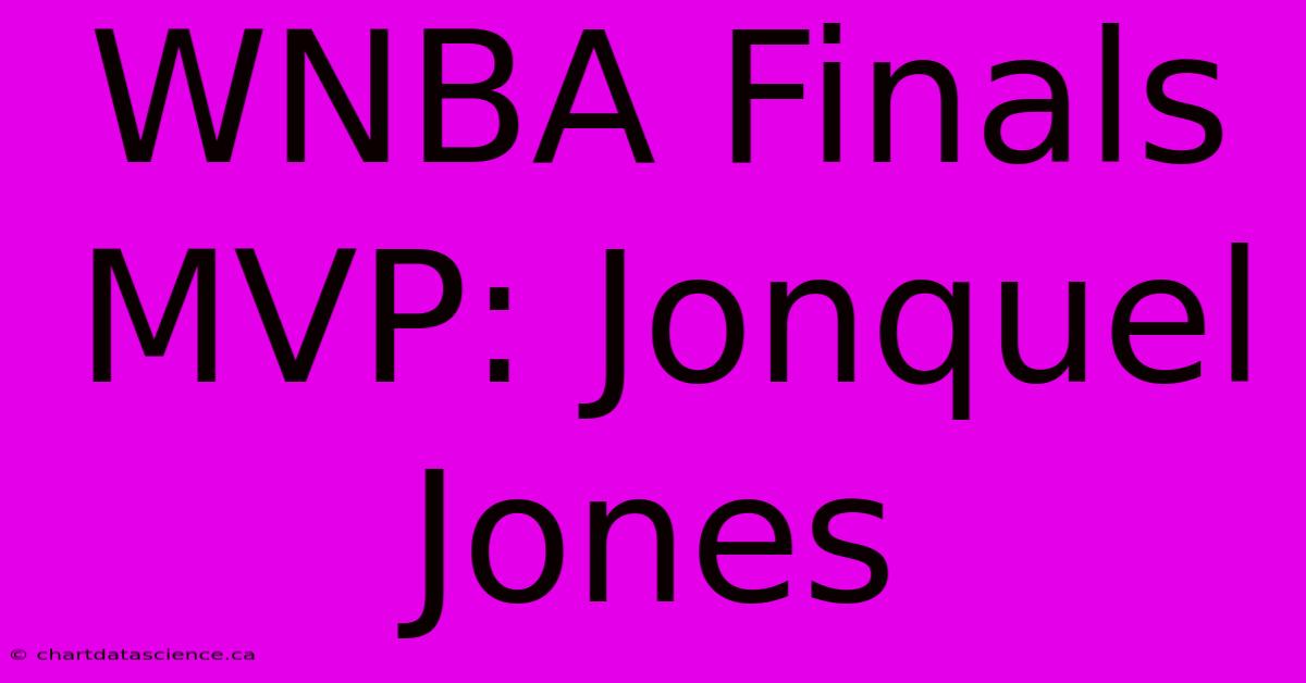 WNBA Finals MVP Jonquel Jones