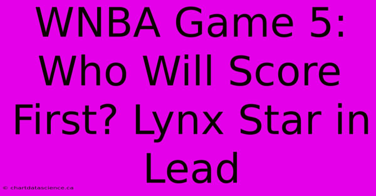 WNBA Game 5: Who Will Score First? Lynx Star In Lead