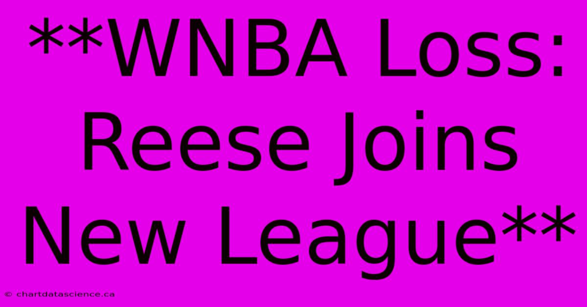 **WNBA Loss: Reese Joins New League** 