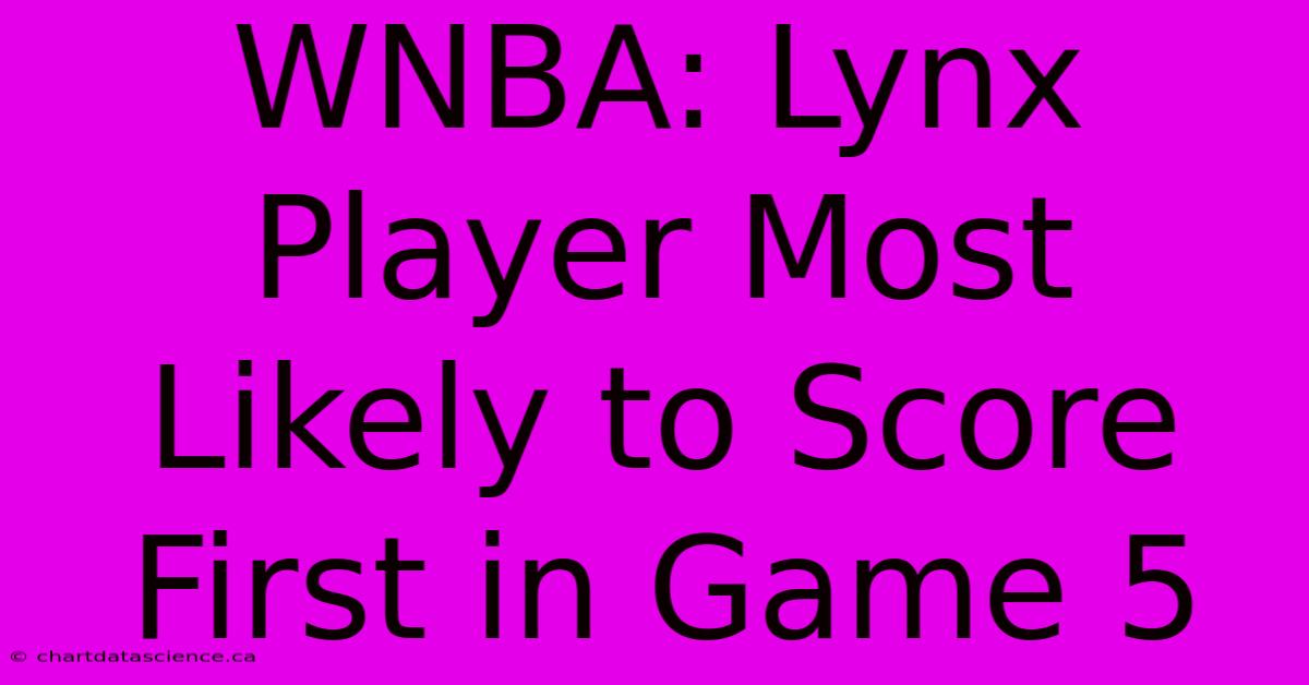 WNBA: Lynx Player Most Likely To Score First In Game 5 