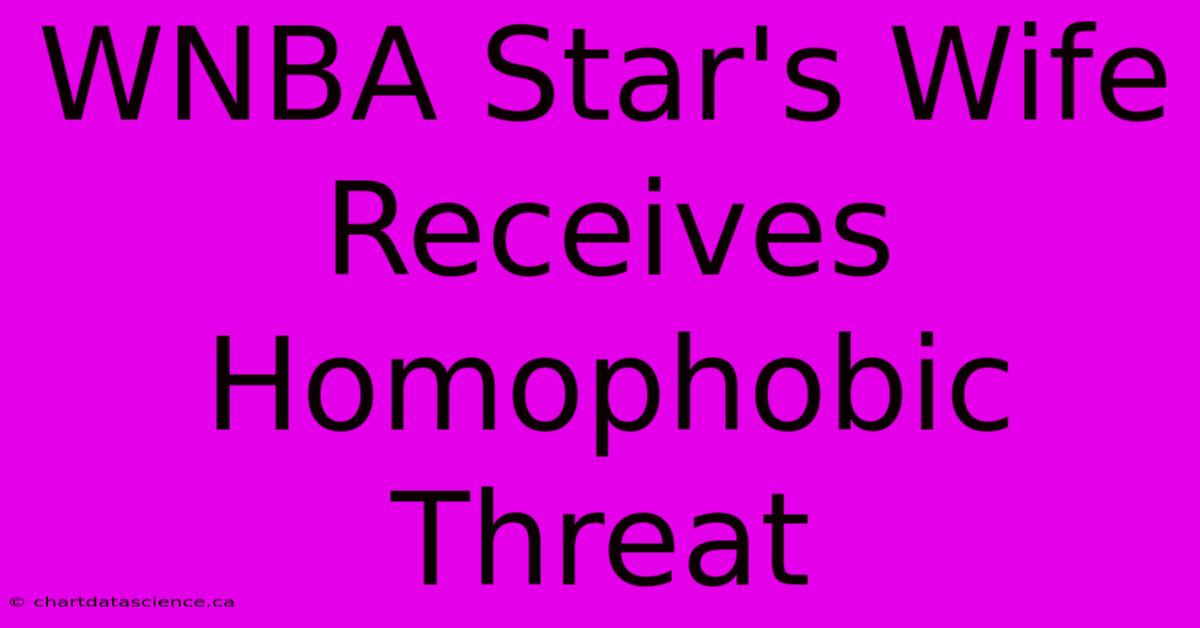 WNBA Star's Wife Receives Homophobic Threat