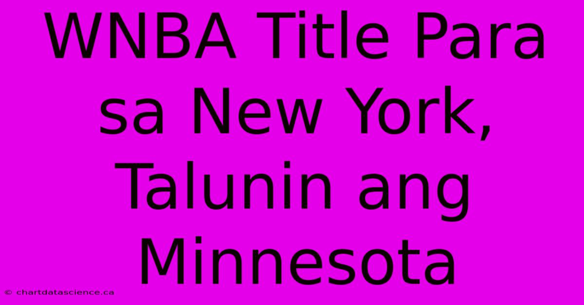 WNBA Title Para Sa New York, Talunin Ang Minnesota