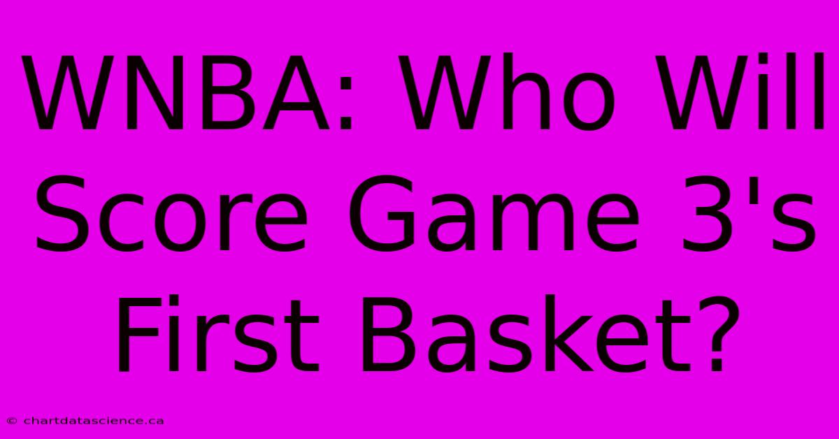 WNBA: Who Will Score Game 3's First Basket?