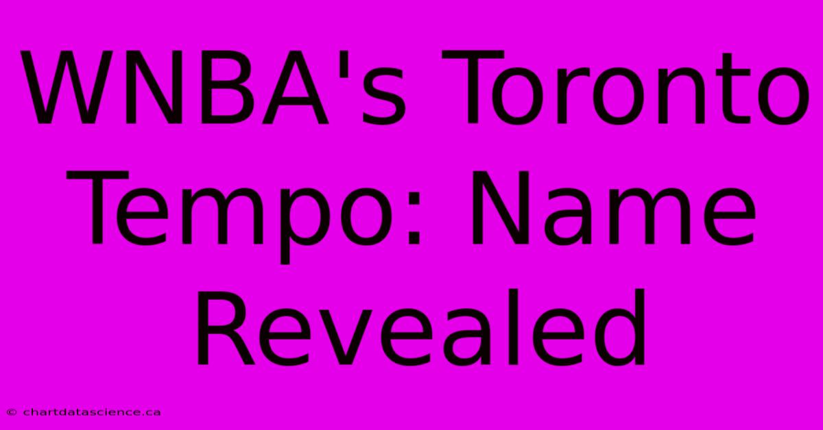 WNBA's Toronto Tempo: Name Revealed