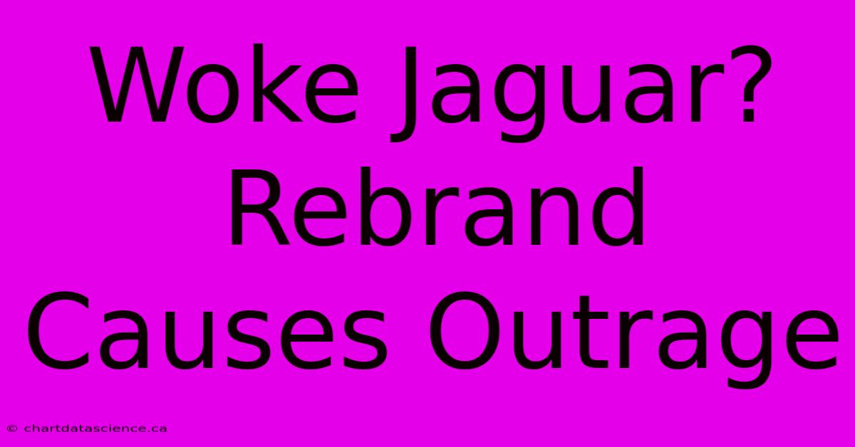 Woke Jaguar? Rebrand Causes Outrage